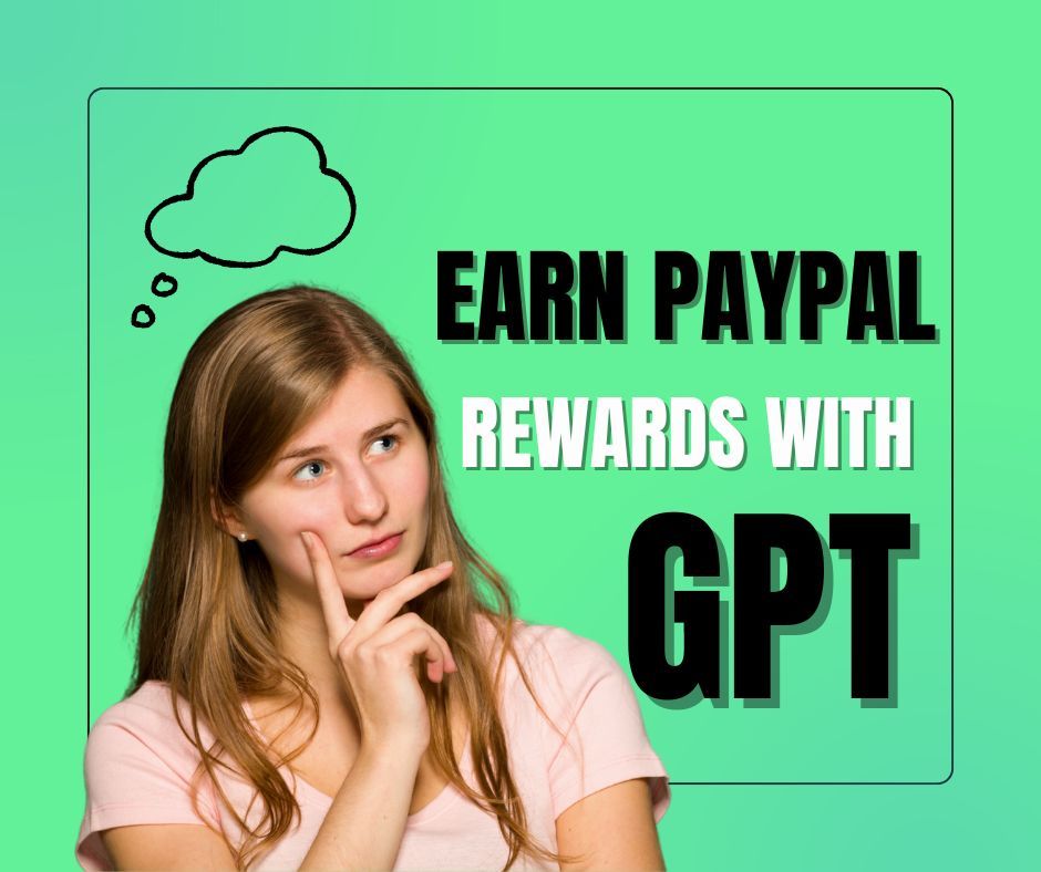 How Do GPT Apps Help You Earn PayPal Rewards?